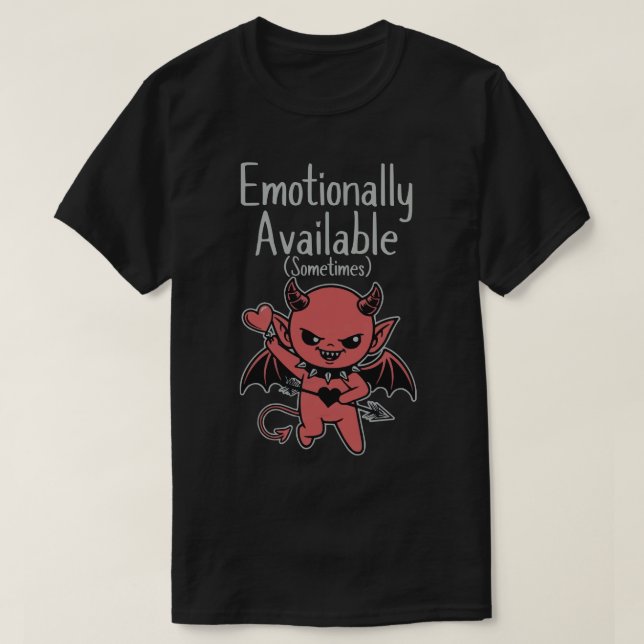 Emotionally Available Sometimes T-Shirt (Design Front)