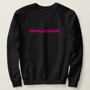 Emotionally Detached Minimalist Typography Sweatshirt
