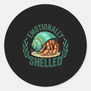 Emotionally Shelled Funny Hermit Crab Humor Quote Classic Round Sticker