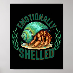 Emotionally Shelled Funny Hermit Crab Humor Quote  Poster