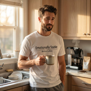 Emotionally Stable Before Coffee Funny Minimalist  T-Shirt