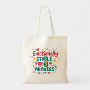 Emotionally Stable for 5 Minutes Funny Mental Tote Bag