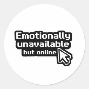 Emotionally unavailable but online funny meme stic classic round sticker