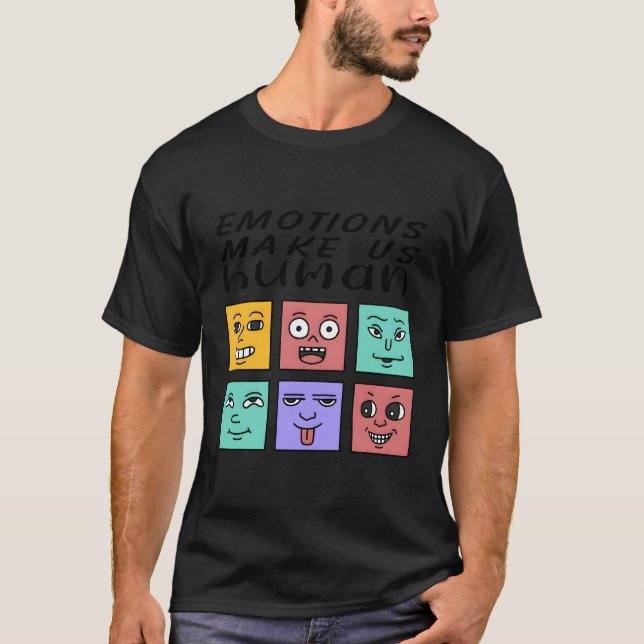 Emotions Make Us Hu Tal Health Positive Quote T-Shirt (Front)