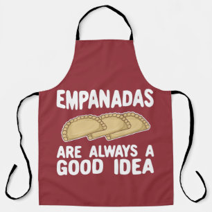 Empanadas Are Always A Good Idea T-Shirt Apron