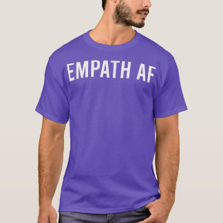 Empath AF Novelty Sarcastic Funny Saying T-Shirt