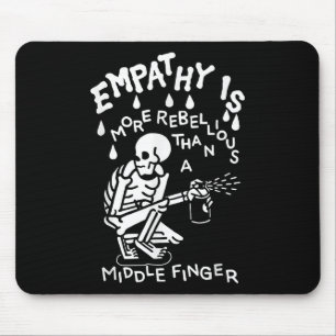 Empathy Is More Rebellious Than A Middle Finger  Mouse Pad