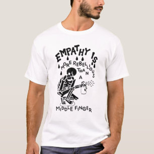 Empathy Is More Rebellious Than A Middle Finger, S T-Shirt