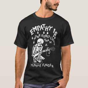 Empathy Is More Rebellious Than A Middle Finger T-Shirt