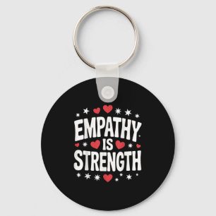 Empathy Is Strength Cute Love And Kindness Motivat Key Ring