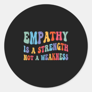 Empathy Is Strength Not Weakness Kind Motivational Classic Round Sticker