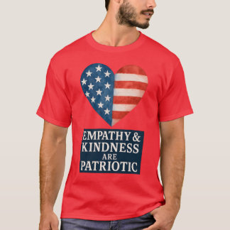 EMPATHY & KINDNESS ARE PATRIOTIC. T-Shirt