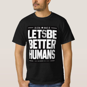 Empathy & Kindness Shirt - Better Humans Quote 