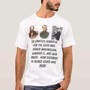 Emperor Maximilian, Alexander II, President Ken... T-Shirt