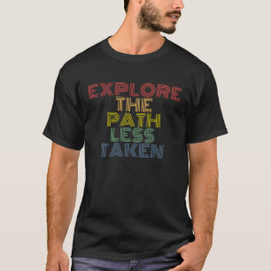 Emplore The Path Less Taken hiking camping retro v T-Shirt