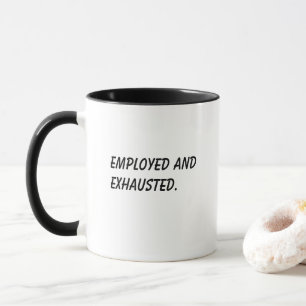 'Employed And Exhausted' Funny Coworker Birthday Mug