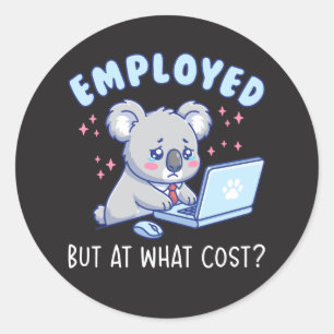 Employed But At What Cost Funny Office Work Humor Classic Round Sticker
