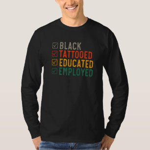 Employed Educated Tatooed Black History 1 T-Shirt