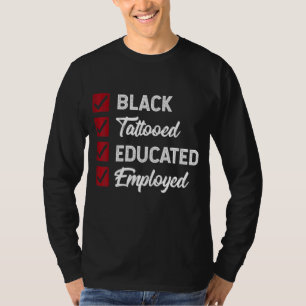 Employed Educated Tatooed Black History Gift Polit T-Shirt