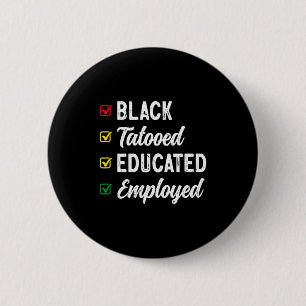 Employed Educated Tattooed Black History T Shirt 6 Cm Round Badge