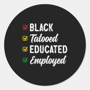 Employed Educated Tattooed Black History T Shirt Classic Round Sticker