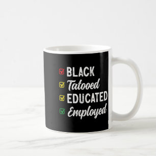 Employed Educated Tattooed Black History T Shirt Coffee Mug