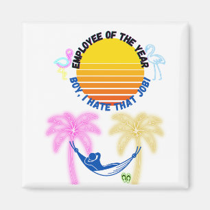 Employee Of the Year: Boy I Hate That Job! Magnet