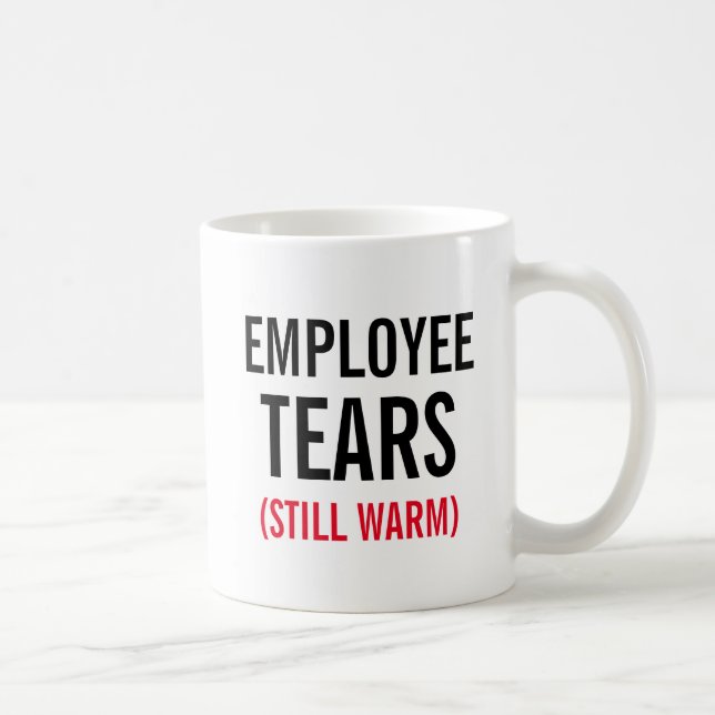 Employee Tears Still Warm Coffee Mug (Right)