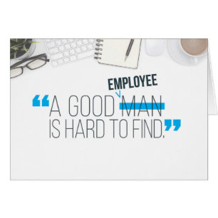 Employee Thanks, A Good Employee is Hard to Find