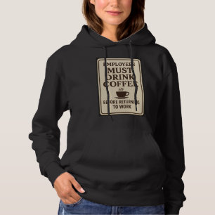 Employees Must Drink Coffee Hoodie