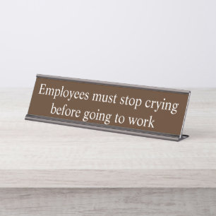 Employees Must Stop Crying before Going to Work Desk Name Plate