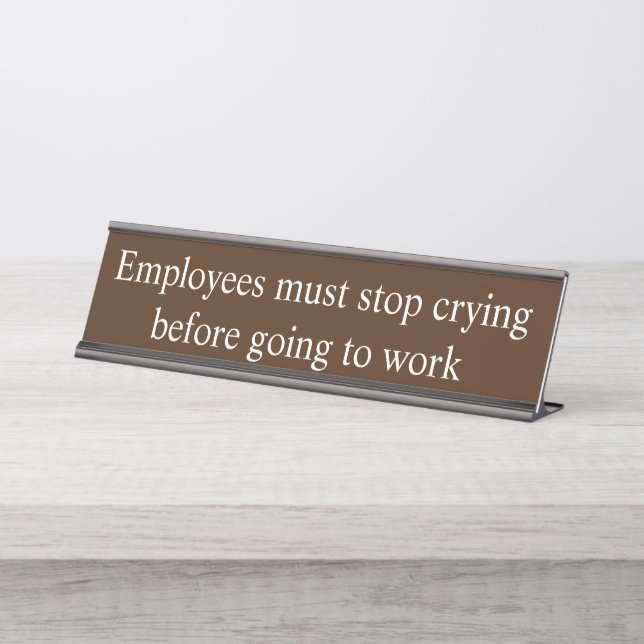 Employees Must Stop Crying before Going to Work Desk Name Plate (Front)