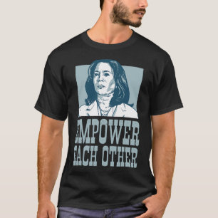 Empower Each Other Kamala Harris For President Ele T-Shirt