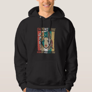 Empower The Women Around You - Feminist Hoodie