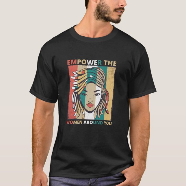 Empower The Women Around You - Feminist T-Shirt (Front)