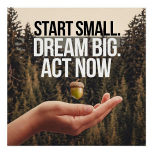 Empower Your Dreams Start Small Act Now Poster