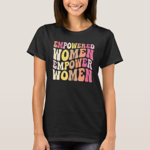 Empowered Women Empower  Feminis For Women T-Shirt