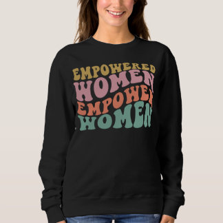 Empowered Women Empower Women Shirt, Women_s Power Sweatshirt