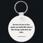 Empowering quote key ring<br><div class="desc">I love using metaphors in my writing. The umbrella-rain metaphor in this piece represents the sheer freedom of breaking free of whatever might hold us back, including pressure to conform to social norms (umbrellas) that we may not agree with, from living our personal truths. It represents the freedom of releasing...</div>