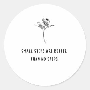 Empowering Quotes small Steps Are Better Than No S Classic Round Sticker