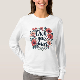 Empowerment Blooms : Own your power T-Shirt