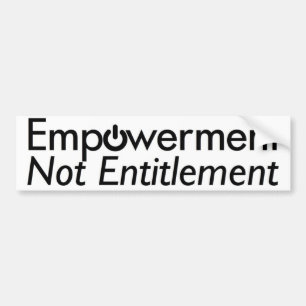 Empowerment not Entitlement bumper sticker