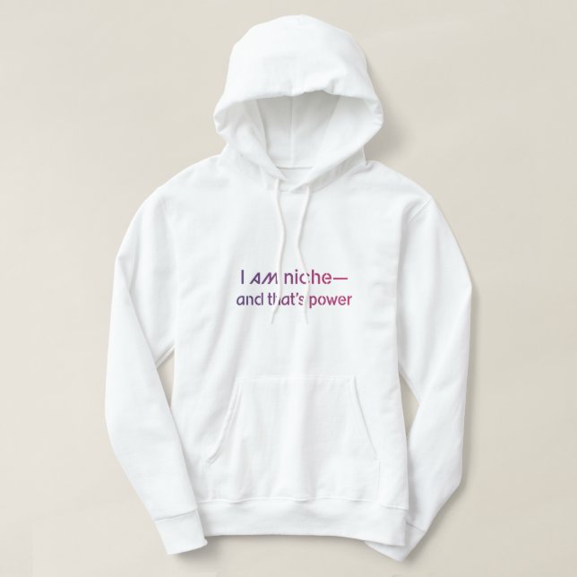  Empowerment Quote - ​I Am Niche And That's Power Hoodie (Design Front)