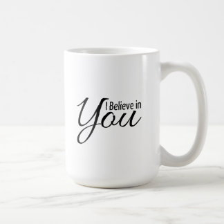 Empowerment Quote I Believe in You Mug