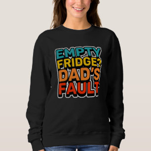 Empty Fridge Dad's Fault  Kids Humour Sweatshirt