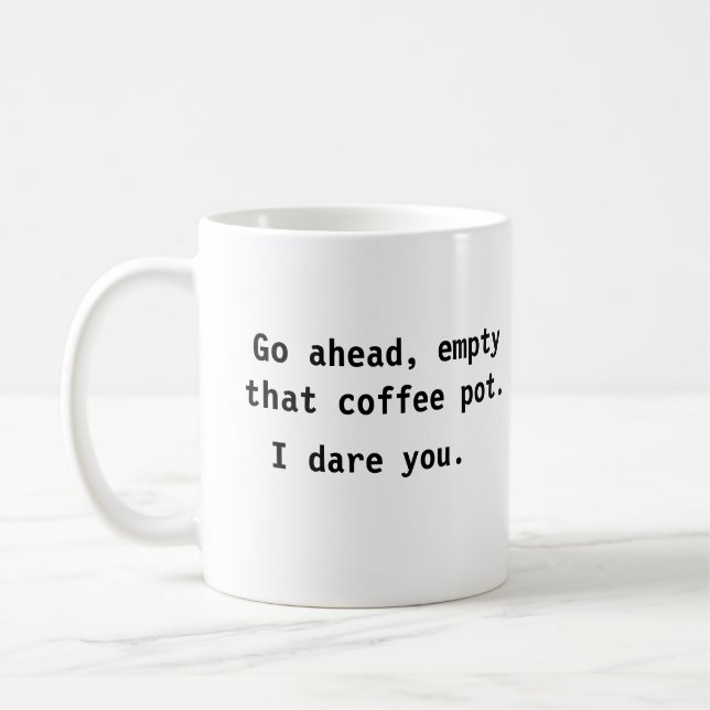 Empty That Coffee Pot. I Dare You Mug (Left)