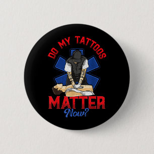 EMS Do My Tattoos Matter Now EMT Emergency Medical 6 Cm Round Badge