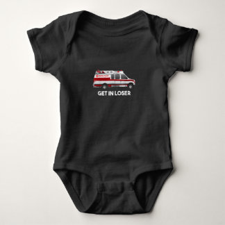 EMS EMT Paramedic Get In Loser Ambulance Gifts For Baby Bodysuit