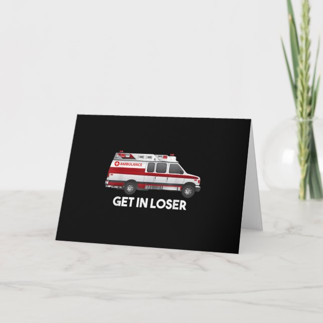 EMS EMT Paramedic Get In Loser Ambulance Gifts For Invitation (Front)