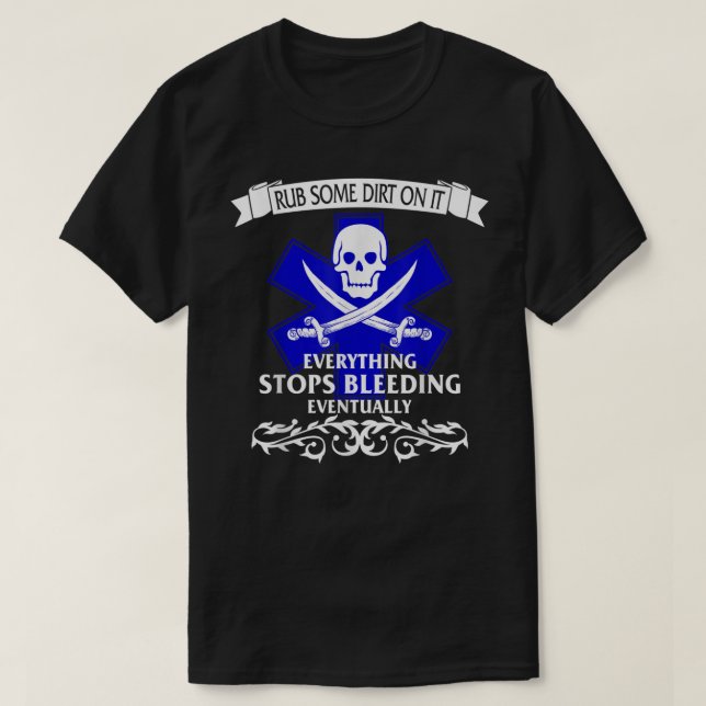 Ems Emt Rub Some Dirt Stops Bleeding Medic Pirate  T-Shirt (Design Front)